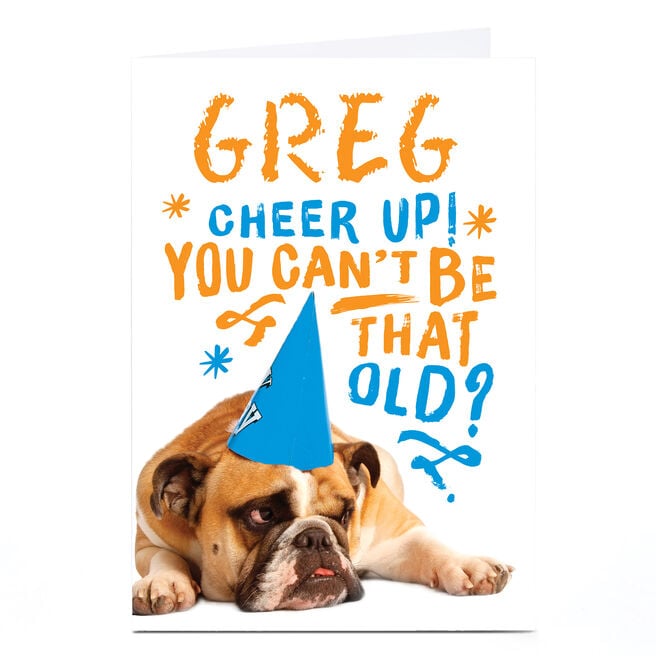 Personalised Birthday Card - Cheer Up! You Can't Be That Old