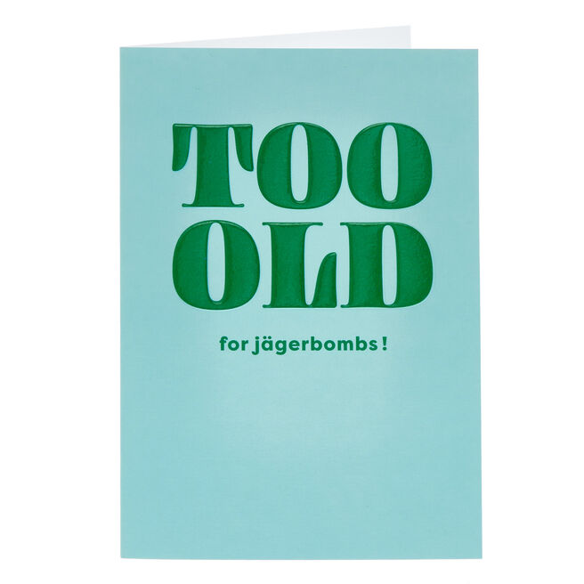Too Old for Jagerbombs Birthday Card