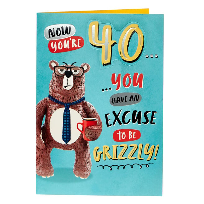 40th Birthday Card - Grizzly Excuse
