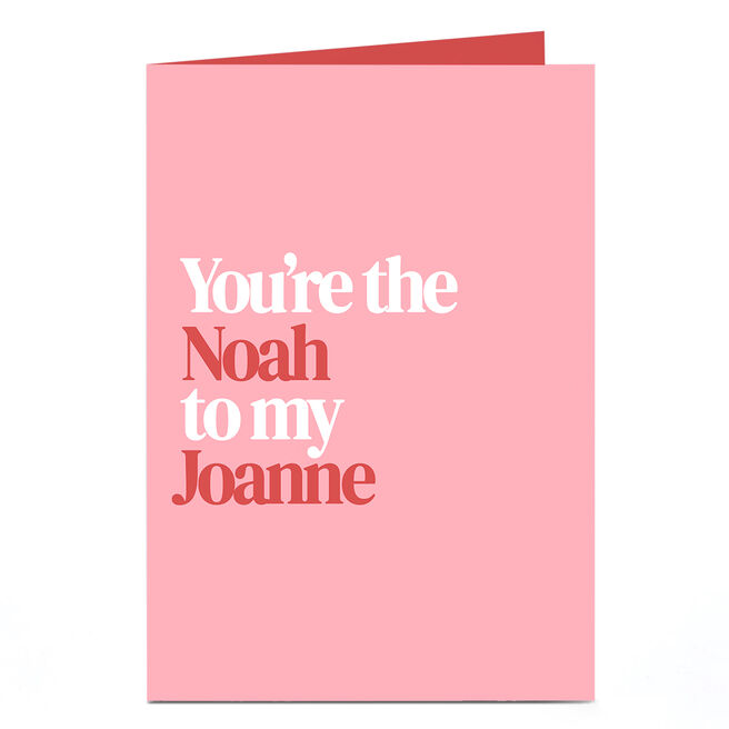 Personalised Card - The Noah to My Joanne