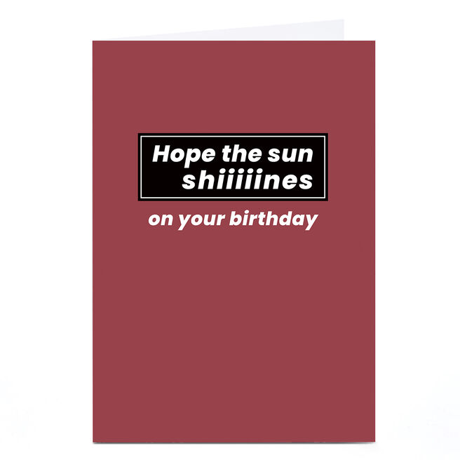 Personalised Birthday Card - Hope The Sun Shiiiiines