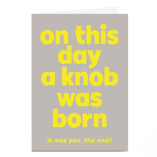 Personalised Birthday Card - On This Day A Kn*b Was Born