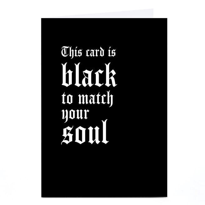 Birthday Card - Black to Match Your Soul
