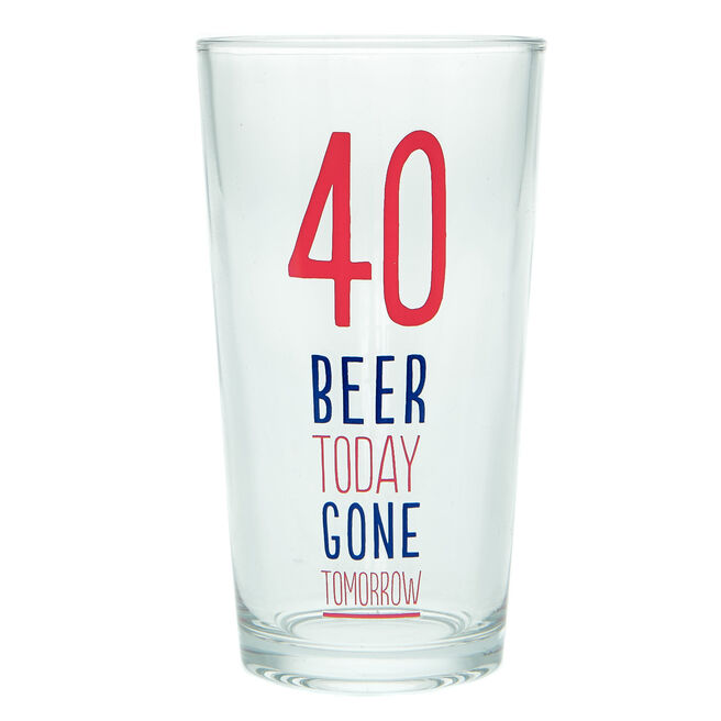 Beer Today Gone Tomorrow 40th Birthday Pint Glass