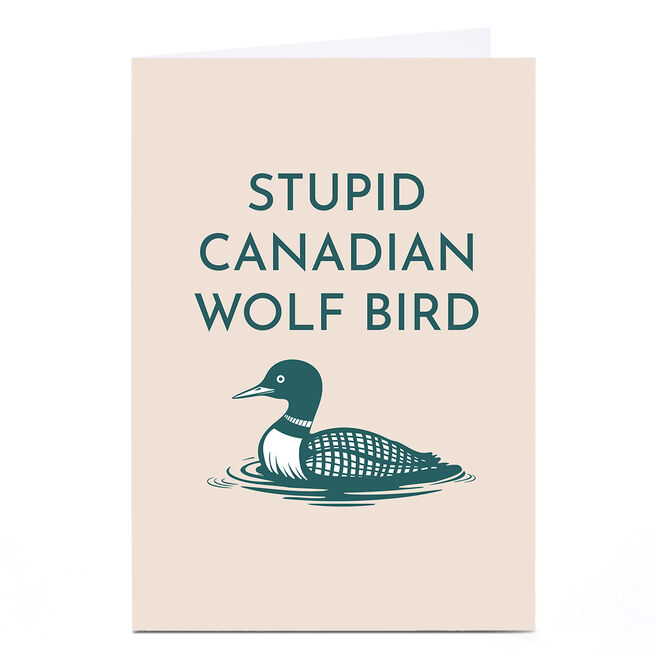 Birthday Card - Stupid Canadian Wolf Bird
