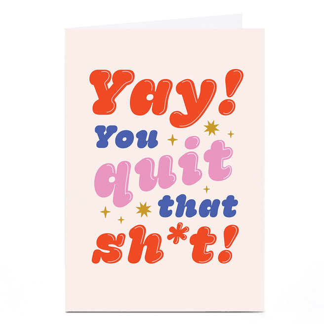 Personalised Card - Yay! You Quit That Sh*t!