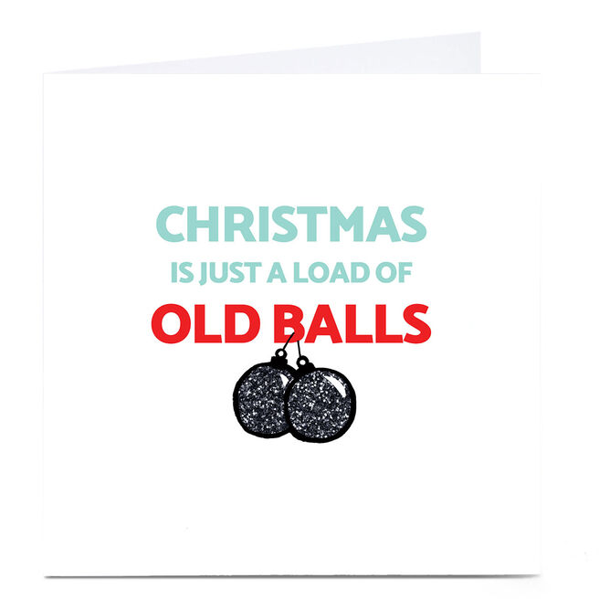 Personalised Christmas Card - Christmas Is Just A Load Of Old Balls