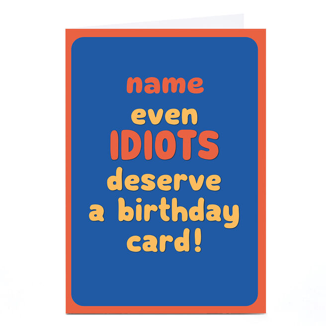Personalised Birthday Card - Even Idiots Deserve A Card