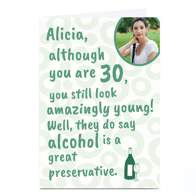 Photo 30th Birthday Card - Alcohol Is A Great Preservative