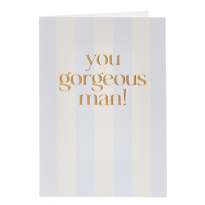 You Gorgeous Man Any Occasion Card