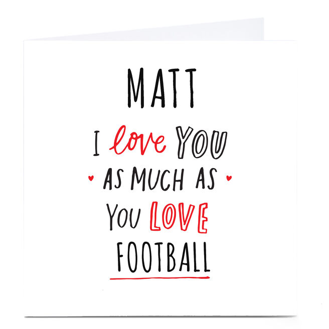 Personalised Valentine's Card - I Love You As Much As You Love...