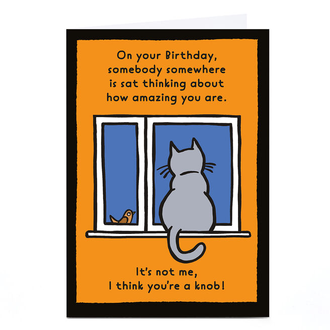 Personalised Birthday Card - I Think You're a Kn*b
