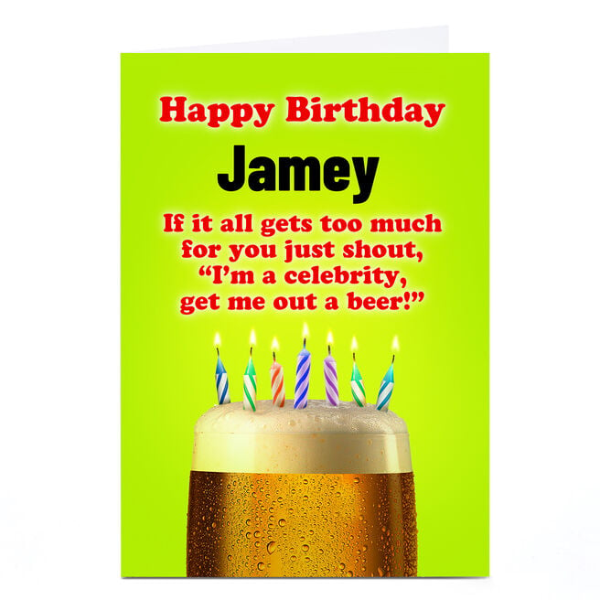 Personalised Birthday Card - I'm A Celebrity... Get Me Out A Beer!