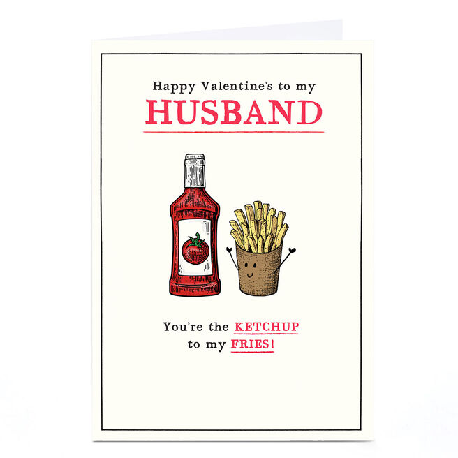 Valentine's Day Card - Husband, You're the ketchup to my fries!