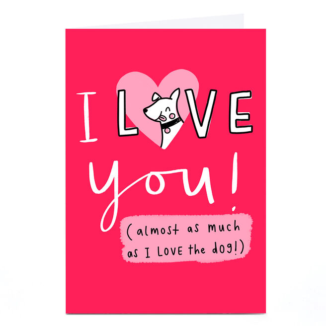 Personalised Jess Moorhouse Valentine's Day Card - Almost As Much As The Dog