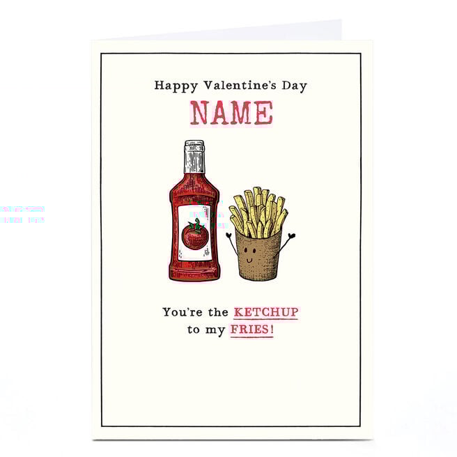 Personalised Valentine's Day Card - You're the ketchup to my fries!