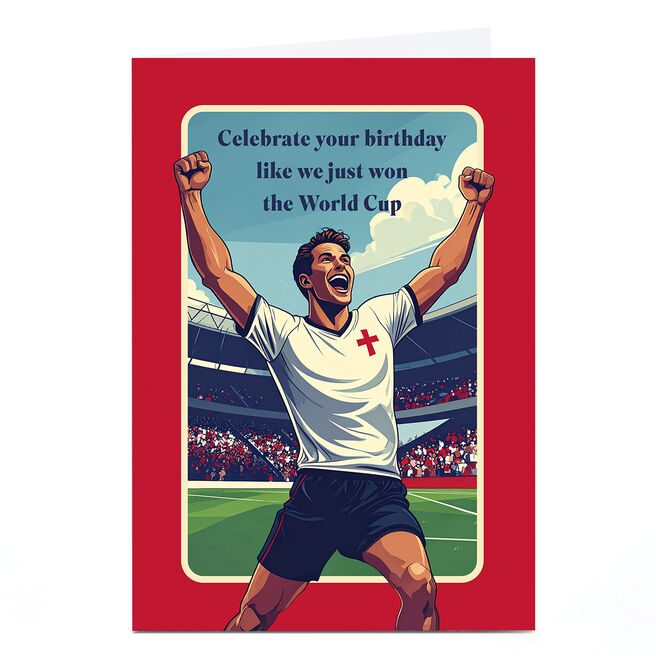 Birthday Card - Celebrate Like We Just Won World Cup, England