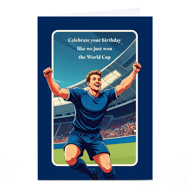 Birthday Card - Celebrate Like We Just Won World Cup