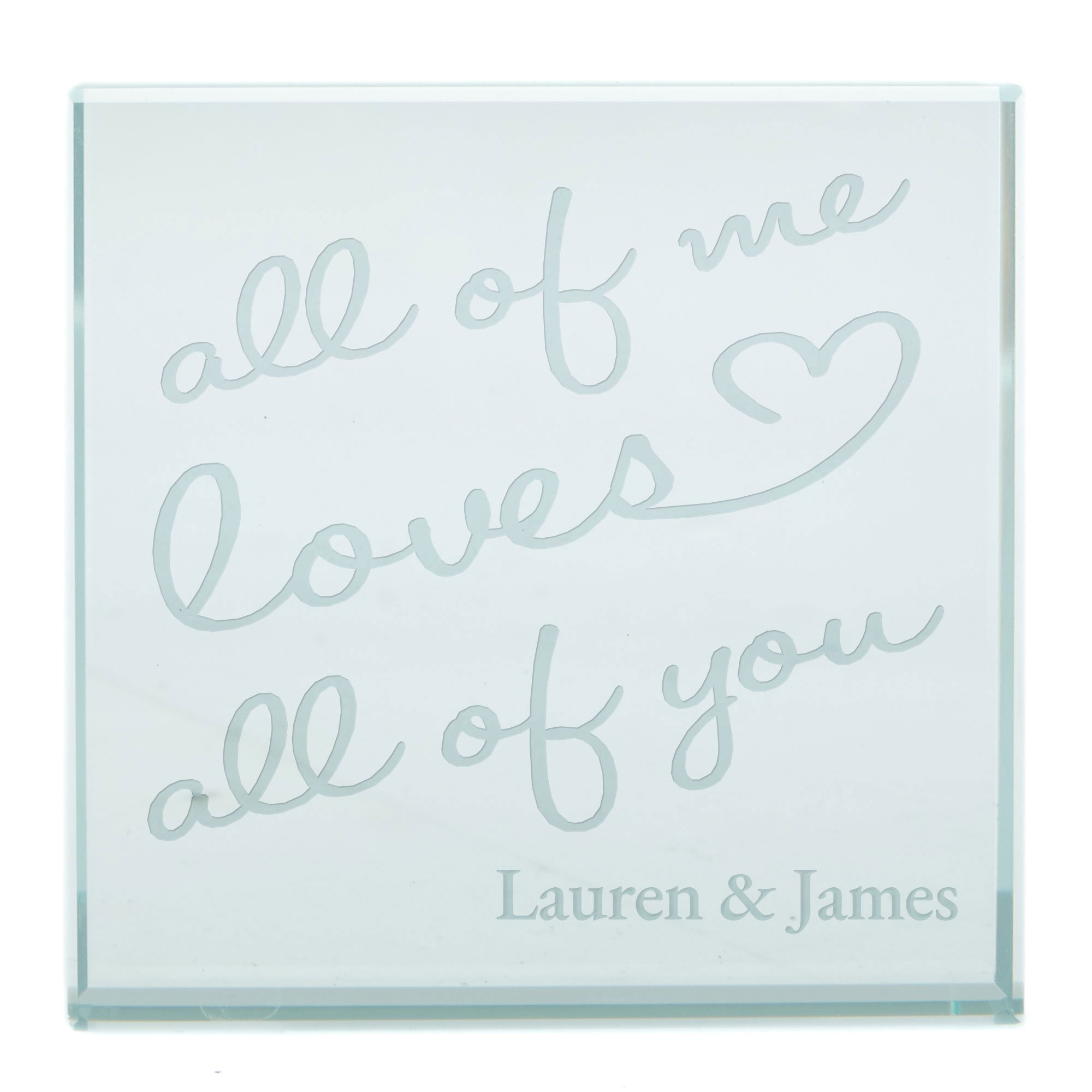 Personalised Engraved Glass Token - All Of Me Loves All Of You