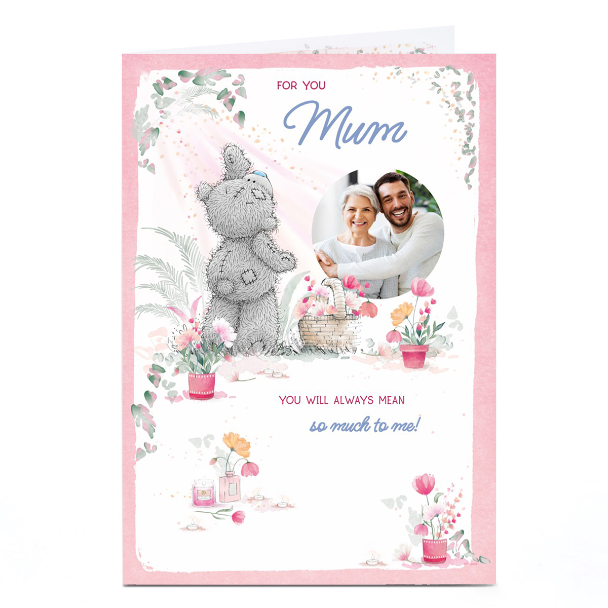 Photo Tatty Teddy Mother's Day Card - Always Mean So Much, Mum