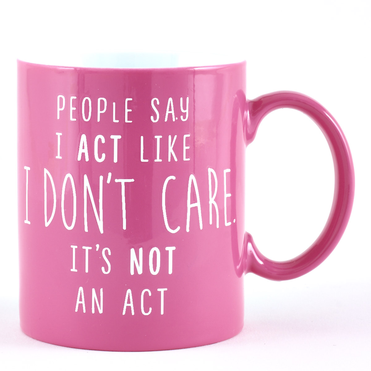People Say I Act Like I Don't Care. It's Not An Act Mug