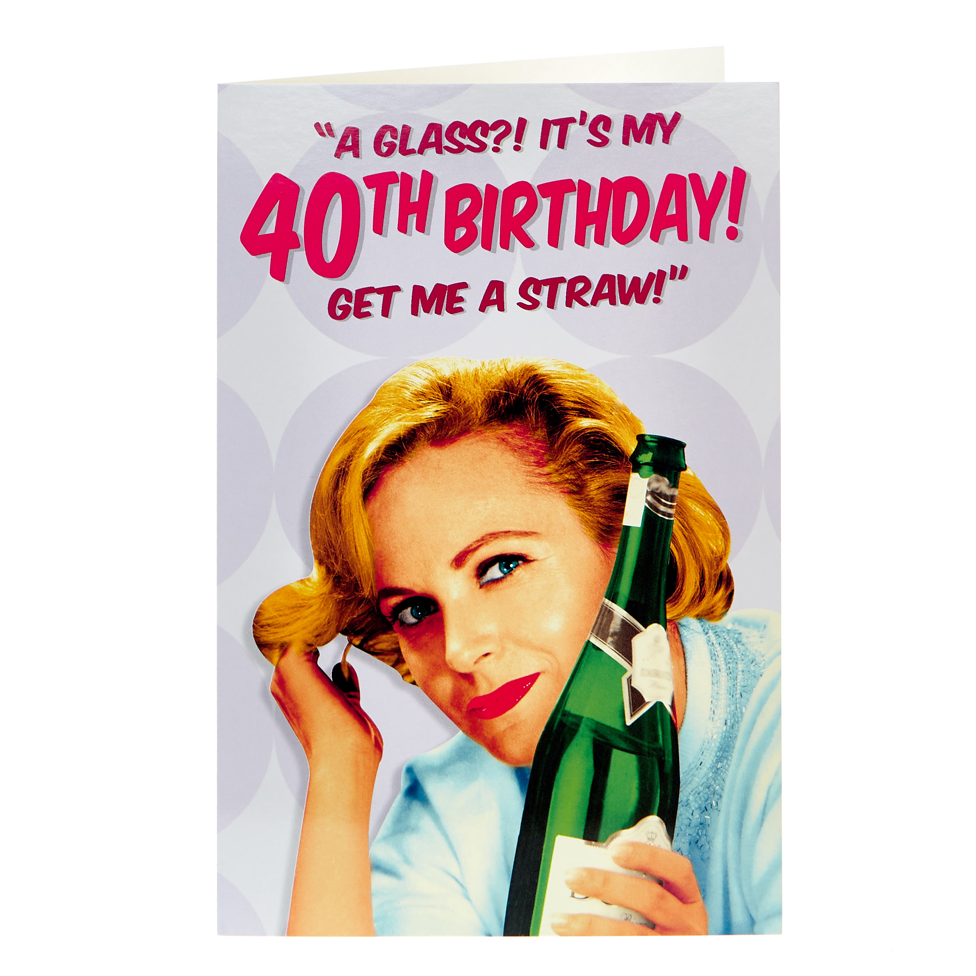40th Birthday Card - Get Me A Straw!