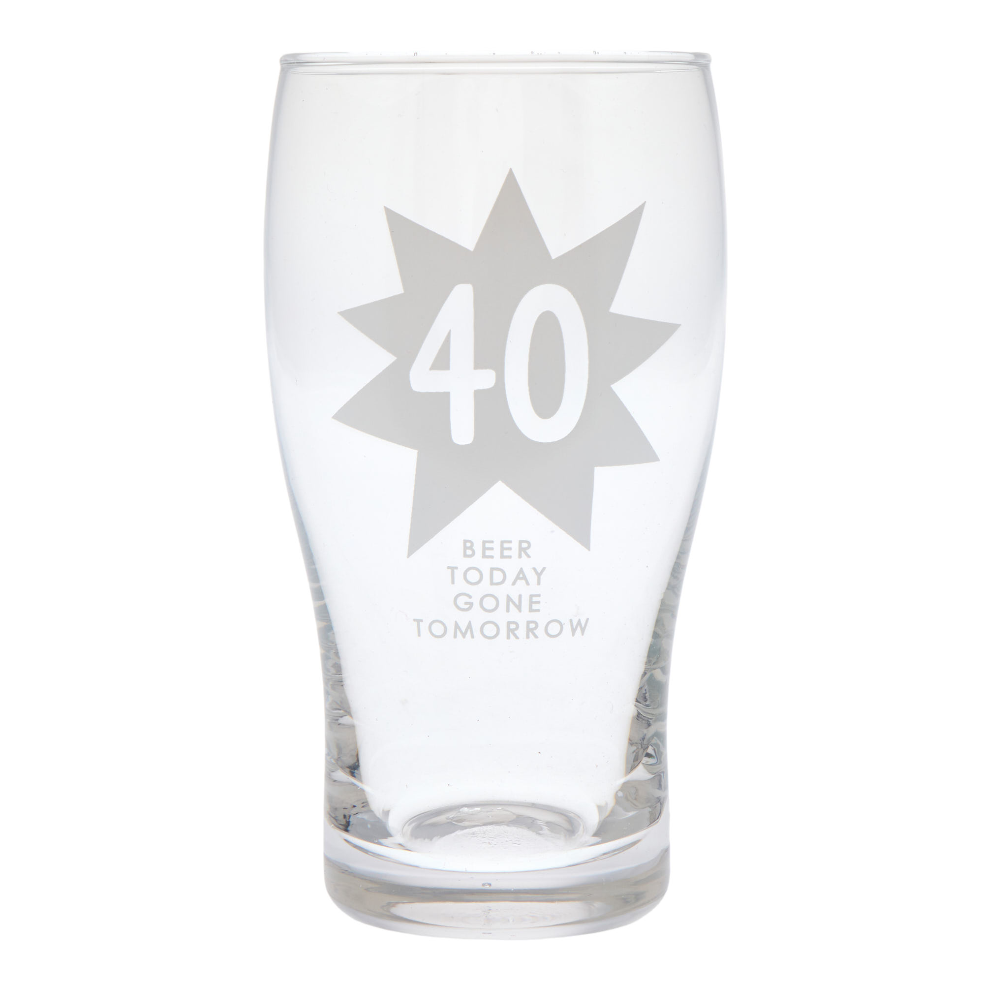 40 Beer Today Gone Tomorrow Pint Glass