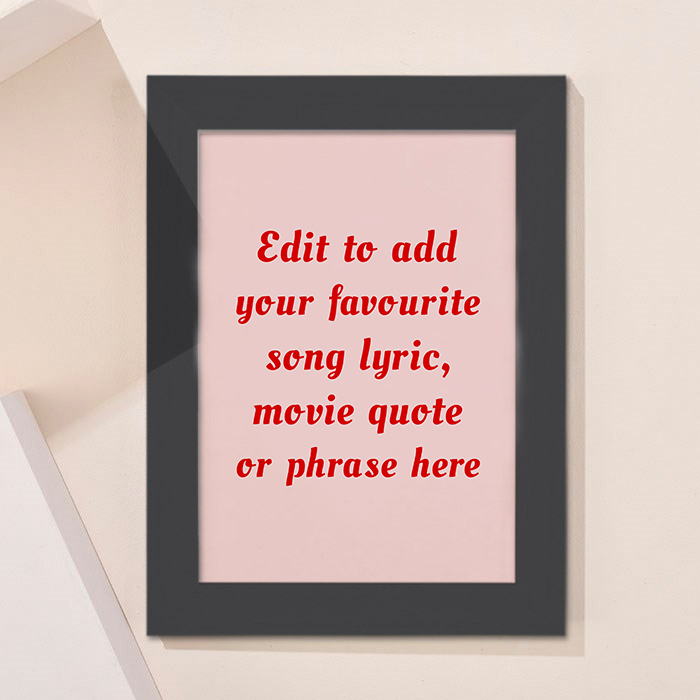 Personalised Framed Wall Art - Add Your Own Music Lyrics, Movie Quote or Famous Phrase