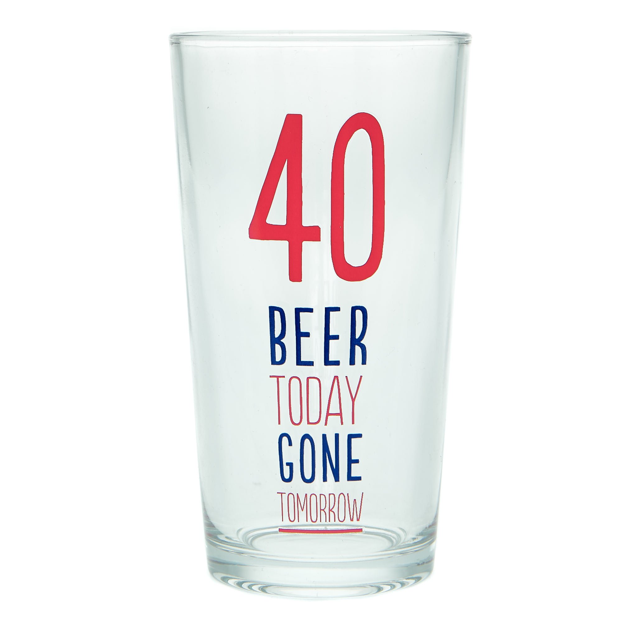 Beer Today Gone Tomorrow 40th Birthday Pint Glass