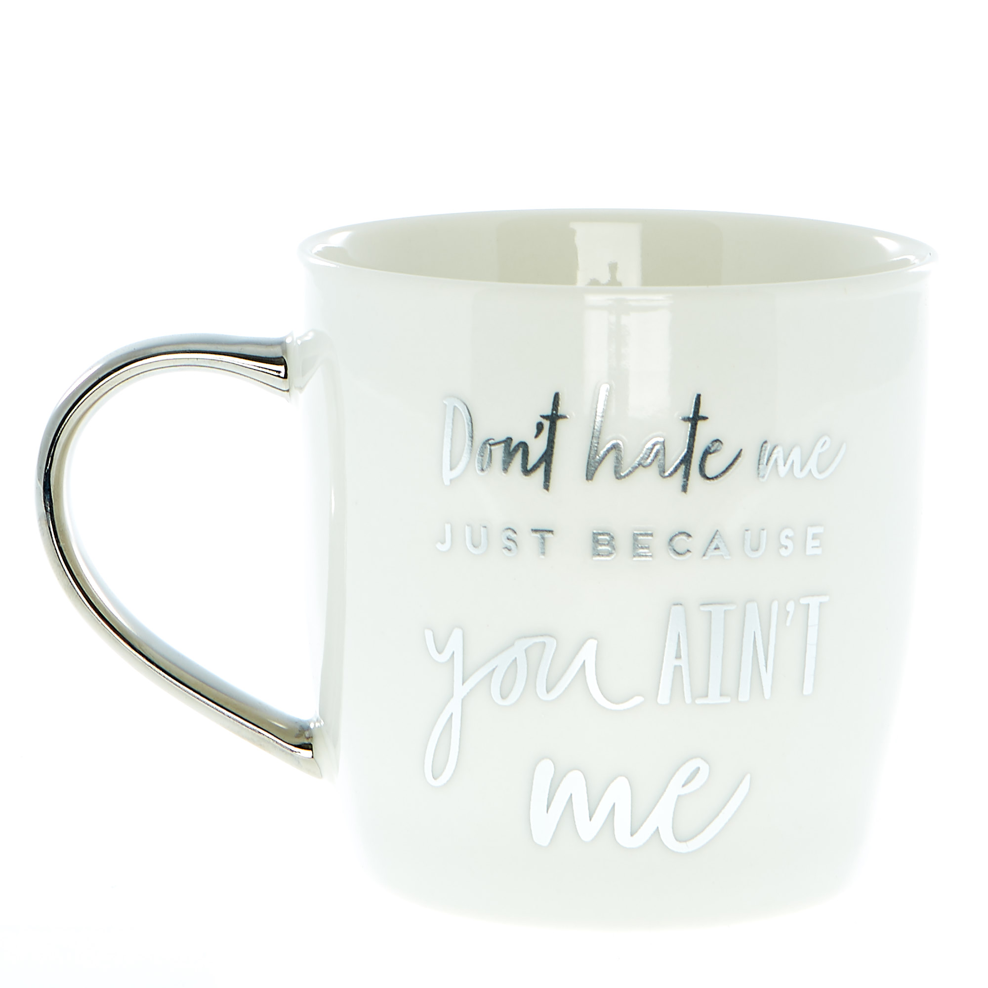 Don't Hate Just Because You Ain't Me Mug 