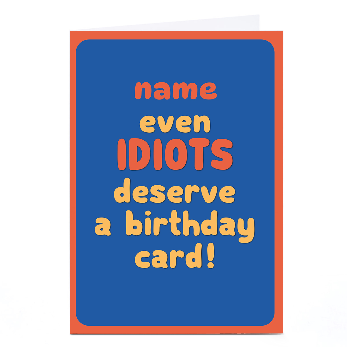 Personalised Birthday Card - Even Idiots Deserve A Card