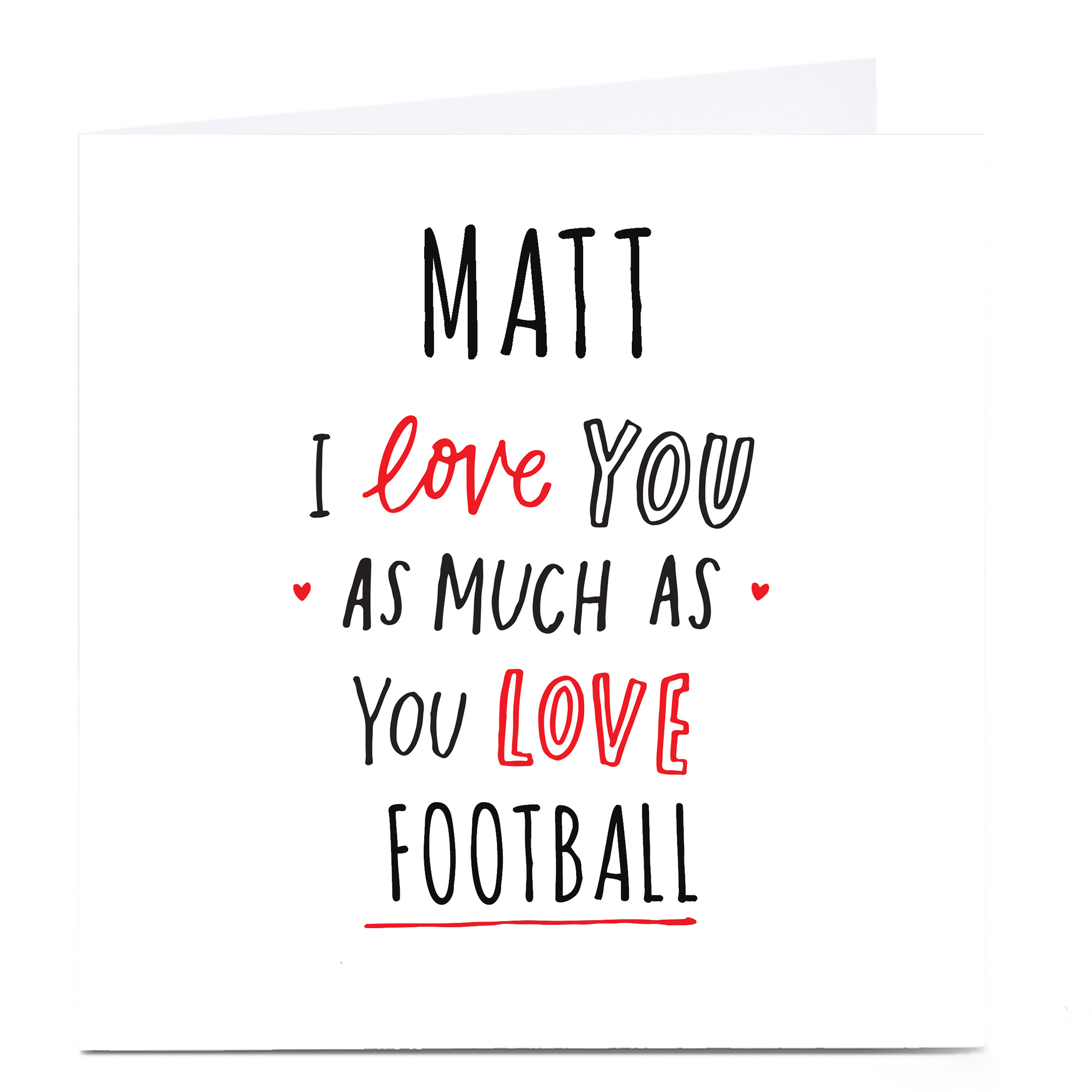 Personalised Valentine's Card - I Love You As Much As You Love...