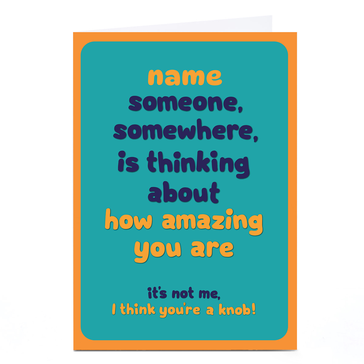 Personalised Birthday Card - I Think You're a Kn*b